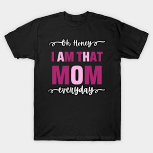 Oh Honey I Am That Mom Everyday T-Shirt